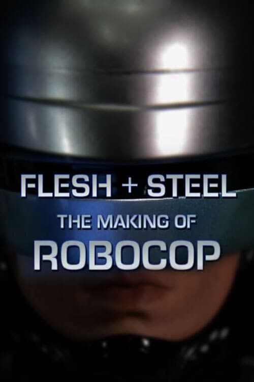 Постер до фільму «Flesh + Steel: The Making of 'RoboCop'»