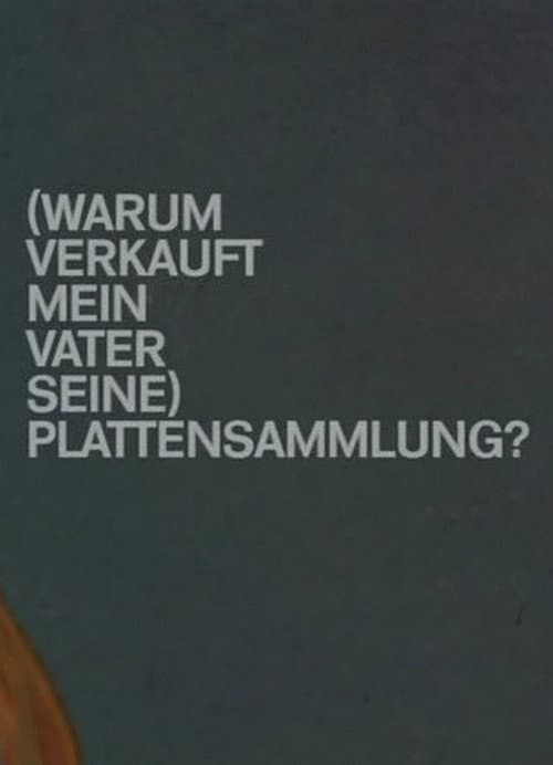 Poster for (Warum verkauft mein Vater seine) Plattensammlung?