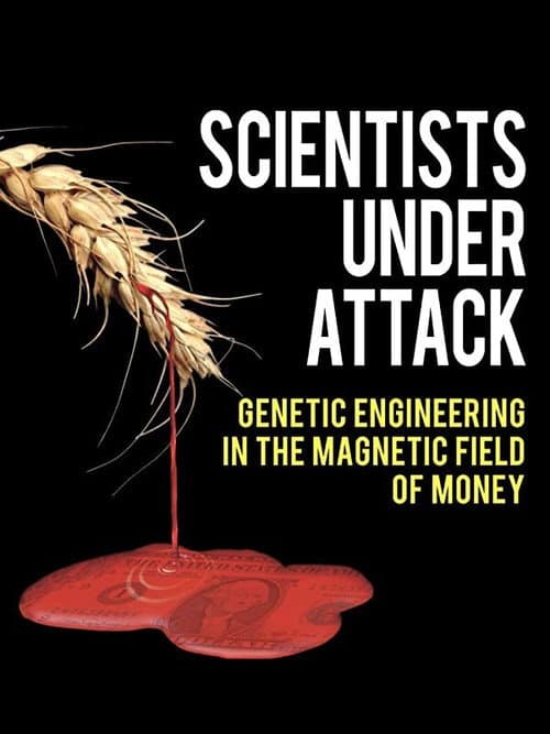 Постер до фільму «Scientists Under Attack: Genetic Engineering in the Magnetic Field of Money»