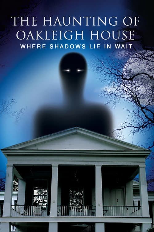 Poster for The Haunting of Oakleigh House: Where Shadows Lie in Wait