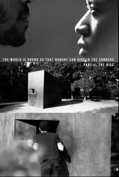 Постер до фільму «The World Is Round So That Nobody Can Hide In The Corners: Part II — The Kiss»