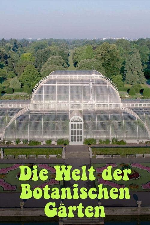 Poster for Die Welt der Botanischen Gärten - Paradiese unter Glas