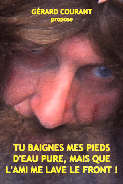 Постер до фільму «Tu baignes mes pieds d'eau pure, mais que l'ami me lave le front !»