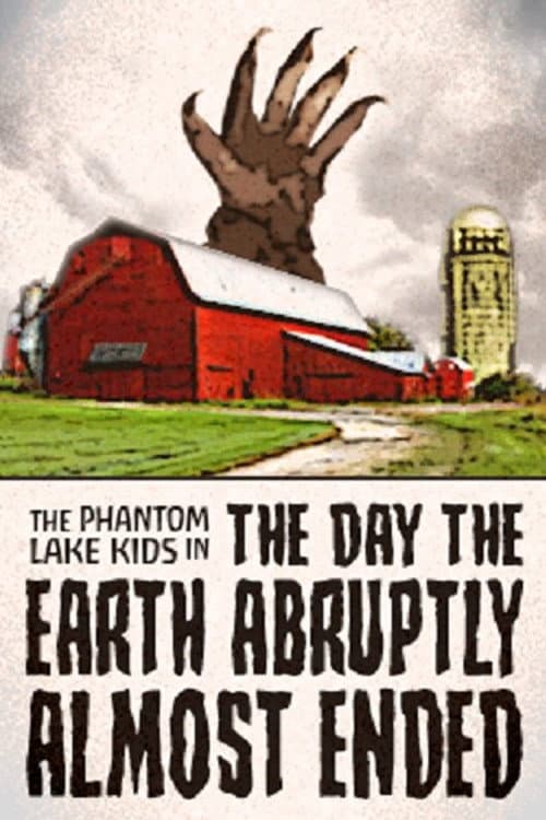 Poster for The Phantom Lake Kids in: The Day the Earth Abruptly Almost Ended