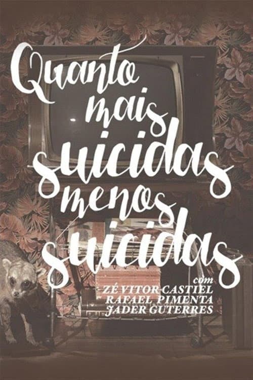 Poster for Quanto Mais Suicidas, Menos Suicidas