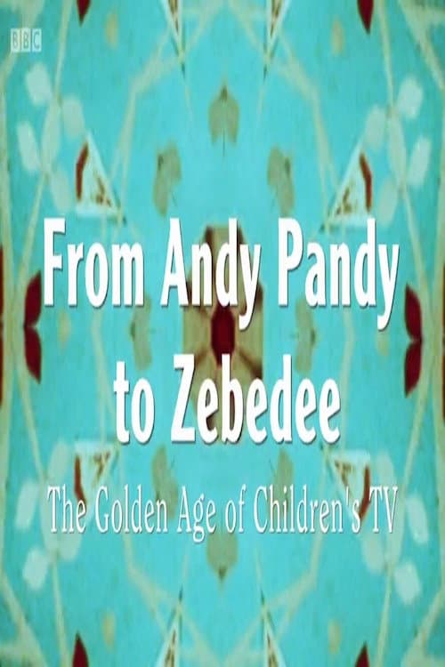 Poster for From Andy Pandy to Zebedee: The Golden Age of Children's Television