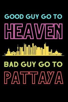 Постер до фільму «Good Guys Go to Heaven, Bad Guys Go to Pattaya»