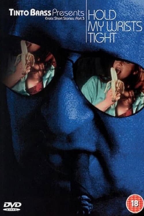 Poster for Tinto Brass Presents Erotic Short Stories: Part 3 - Hold My Wrists Tight