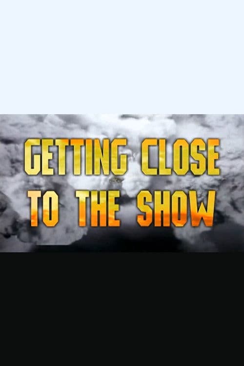Poster for Getting Close to the Show
