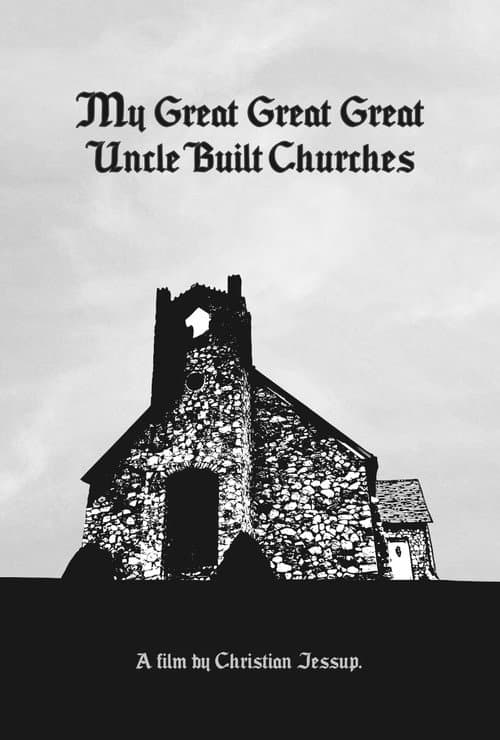 Poster for My Great Great Great Uncle Built Churches