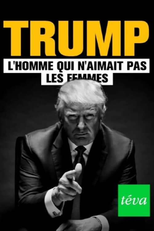 Poster for Trump : l'homme qui n'aimait pas les femmes