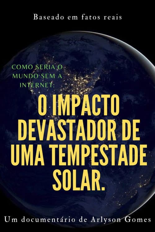 Постер до фільму «Como seria o mundo sem a internet: o impacto devastador de uma tempestade solar.»