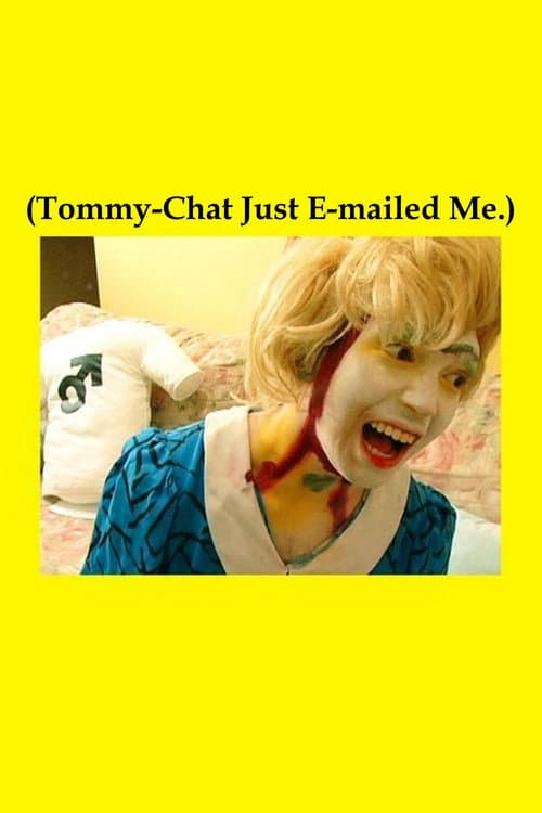 Poster for (Tommy-Chat Just E-mailed Me.)