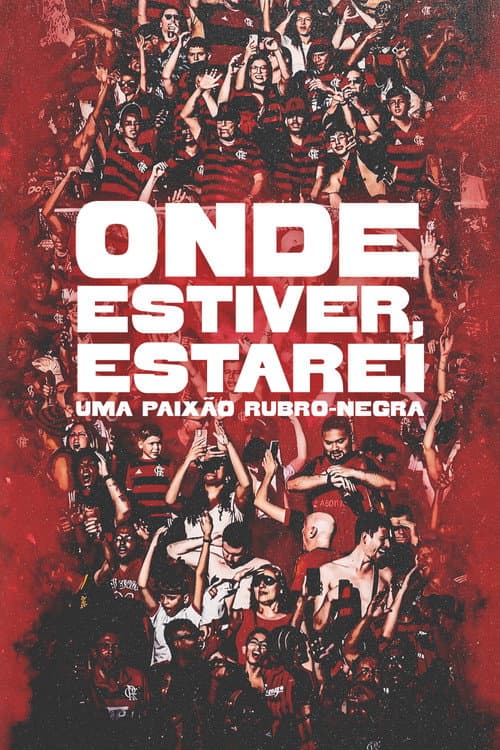 Poster for Onde Estiver Estarei: Uma Paixão Rubro-negra