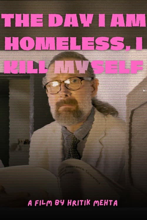 Poster for The Day I Am Homeless, I Kill Myself