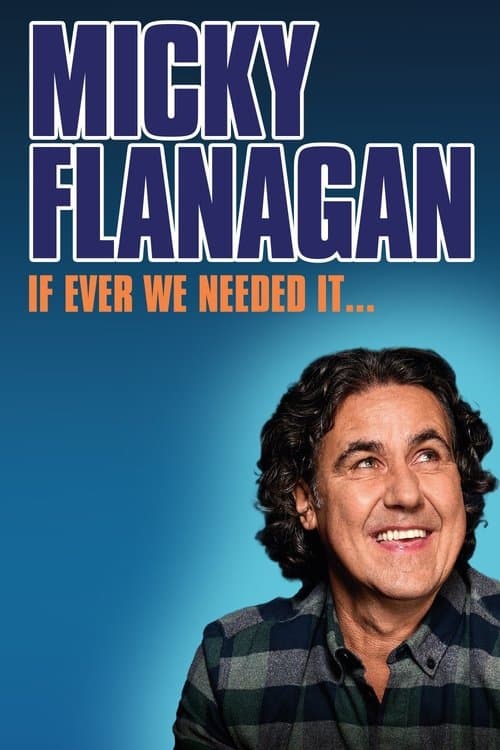 Poster for Micky Flanagan: If Ever We Needed It
