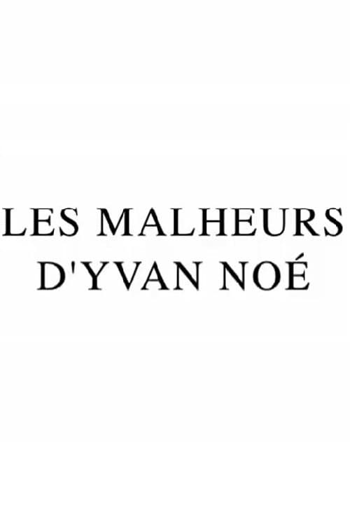 Poster for Les Malheurs d'Yvan Noé