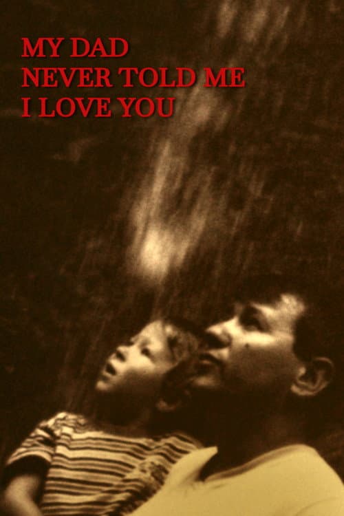 Постер до фільму «My dad never told me I love you»