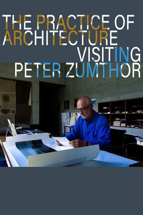 Poster for The Practice of Architecture: Visiting Peter Zumthor