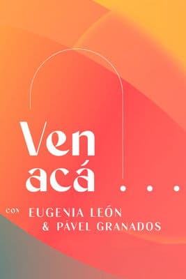 Poster for Ven Acá... con Eugenia León y Pavel Granados