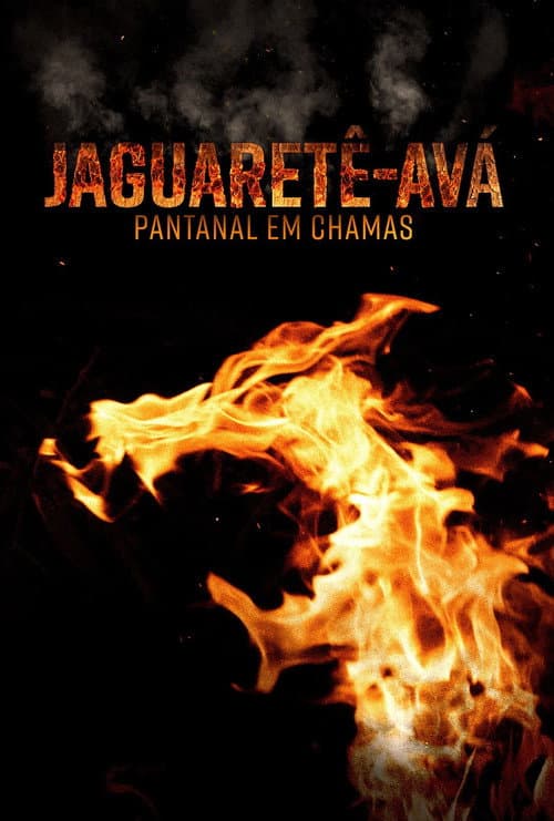 Poster for Jaguaretê-Avá: Pantanal em Chamas