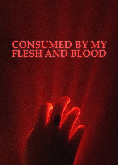 Poster for Consumed By My Flesh and Blood