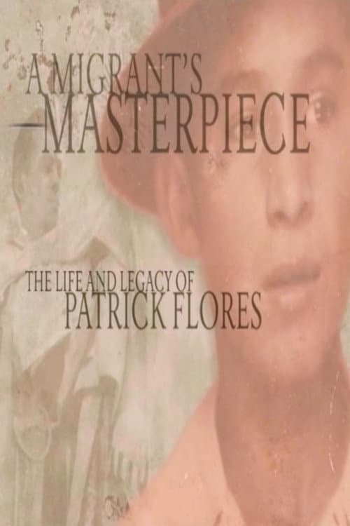 Poster for A Migrant's Masterpiece: The Life and Legacy of Patrick Flores
