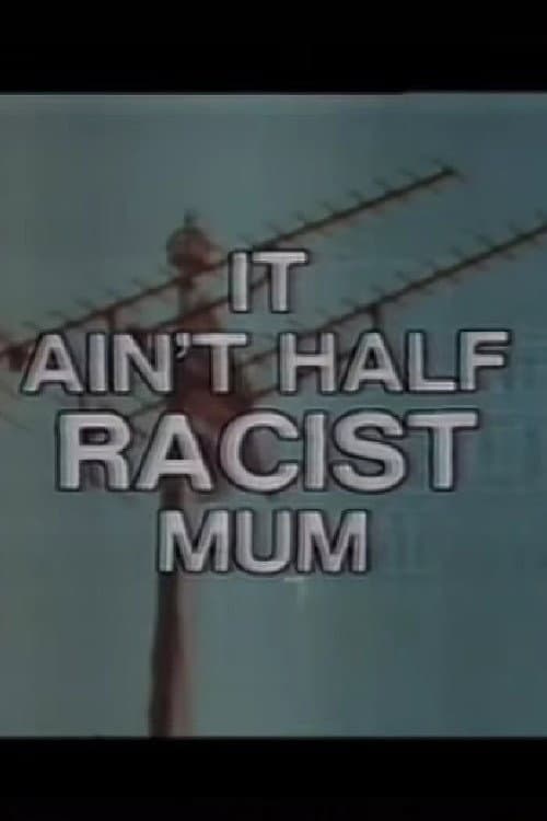 Poster for It Ain’t Half Racist, Mum