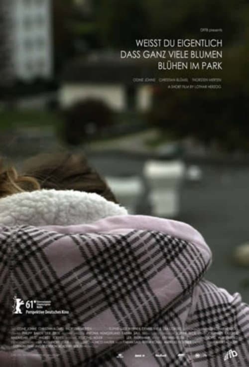 Poster for Weisst du eigentlich dass ganz viele Blumen blühen im Park