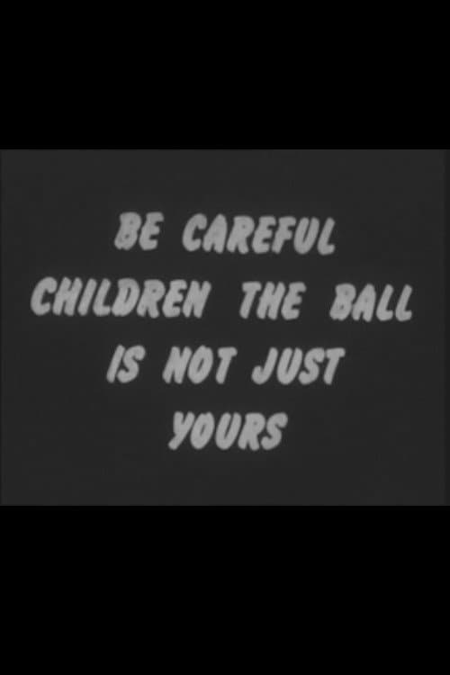 Постер до фільму «Be Careful Children the Ball Is Not Just Yours»