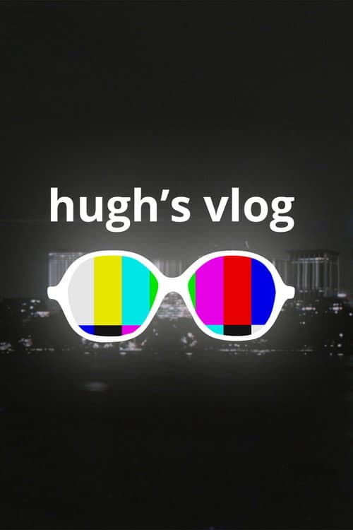 Poster for Hugh’s Vlog