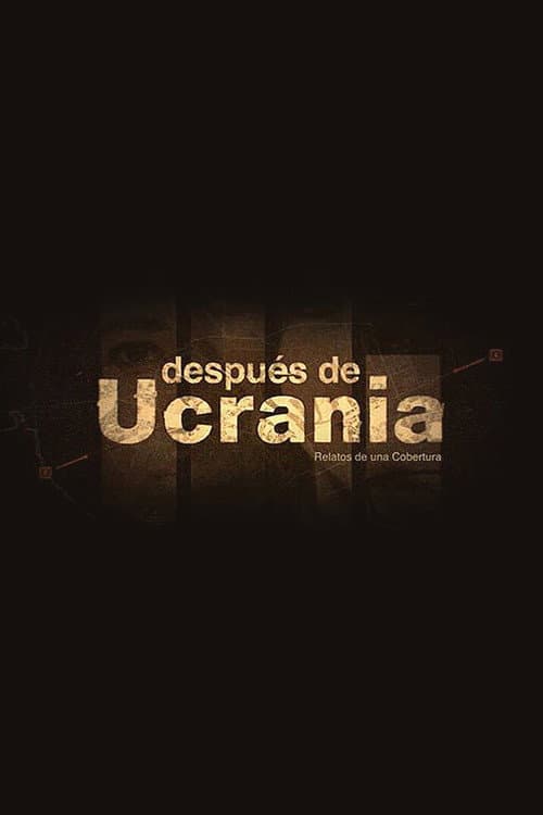 Poster for Después de Ucrania: Relatos de una Cobertura
