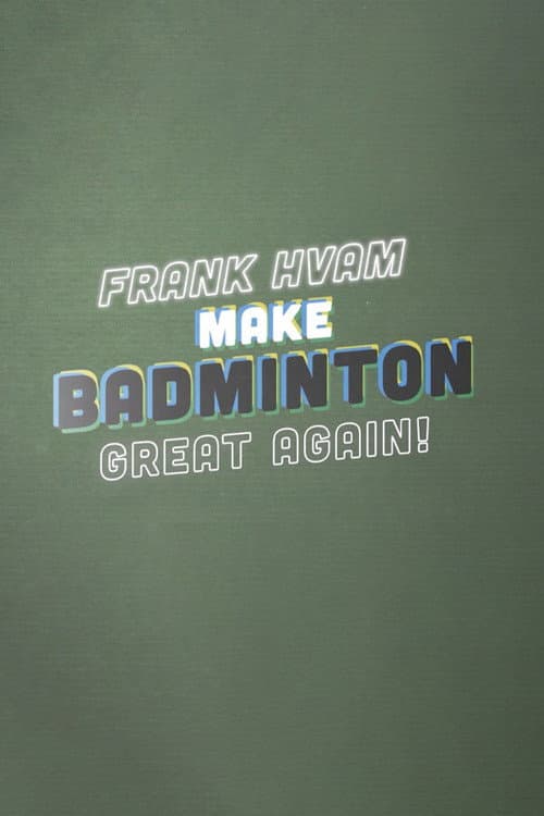 Poster for Frank Hvam: Make Badminton Great Again