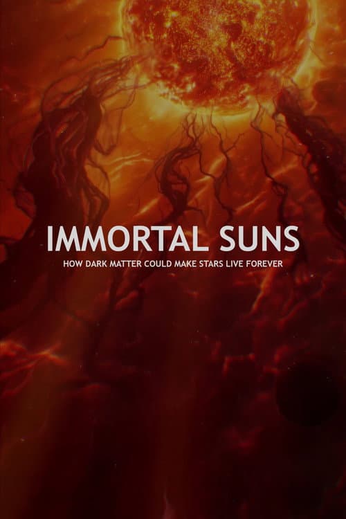 Poster for IMMORTAL SUNS: How Dark Matter Could Make Stars Live Forever
