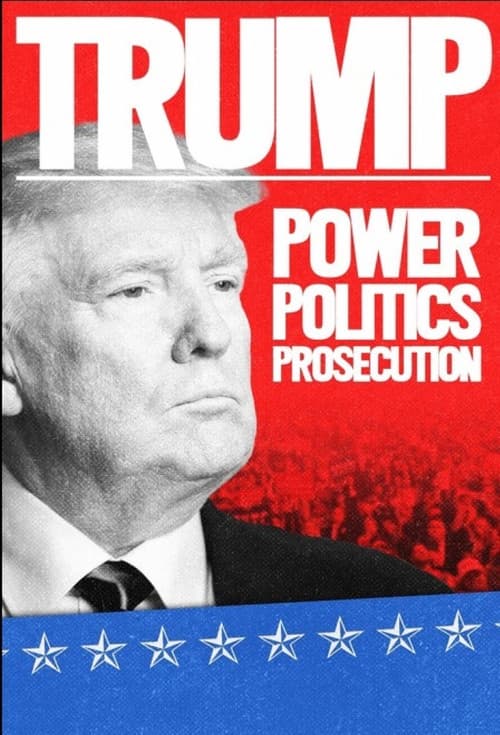 Poster for Trump: Power, Politics, Prosecution