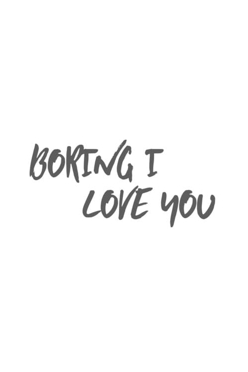 Poster for Boring I Love You