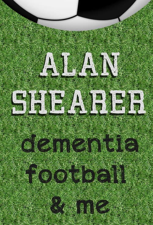 Poster for Alan Shearer: Dementia, Football & Me