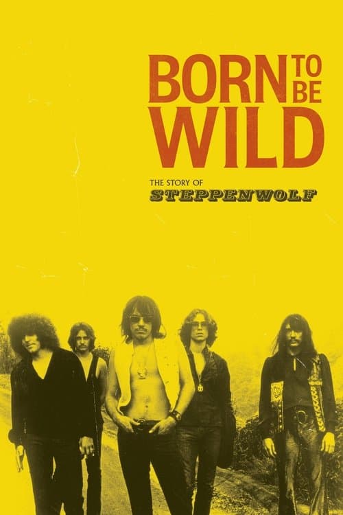 Постер до фільму «Born to Be Wild: The Story of Steppenwolf»
