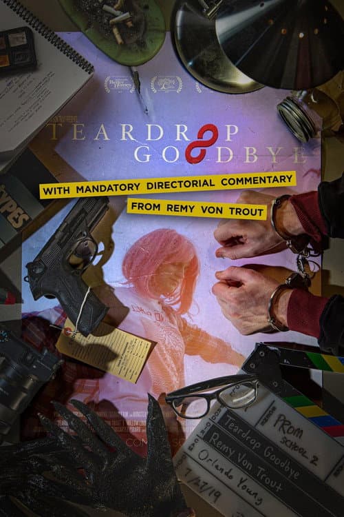 Постер до фільму «Teardrop Goodbye with Mandatory Directorial Commentary by Remy Von Trout»