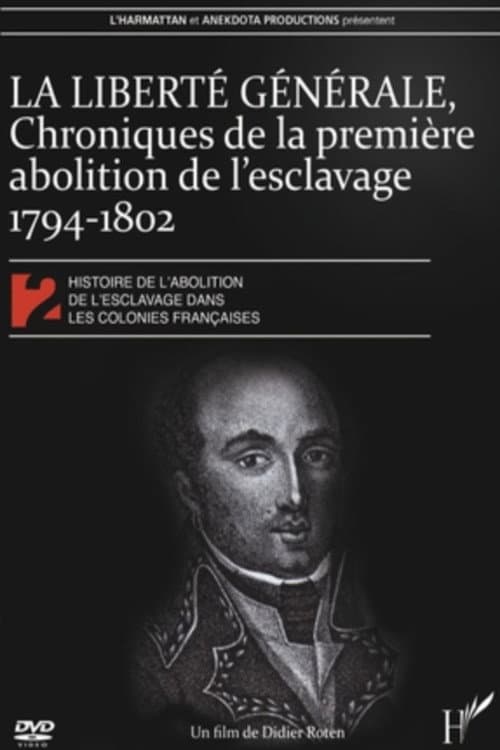Poster for La Liberté générale : chroniques de la 1ère abolition de l'esclavage 1794-1802