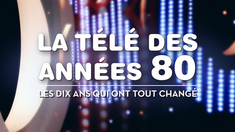 Backdrop from La télé des années 80 - Les 10 ans qui ont tout changé