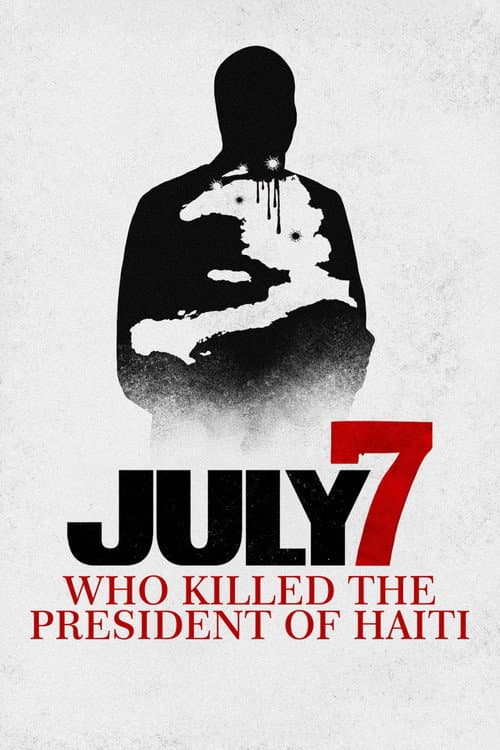 Poster for July 7: Who Killed the President of Haiti?