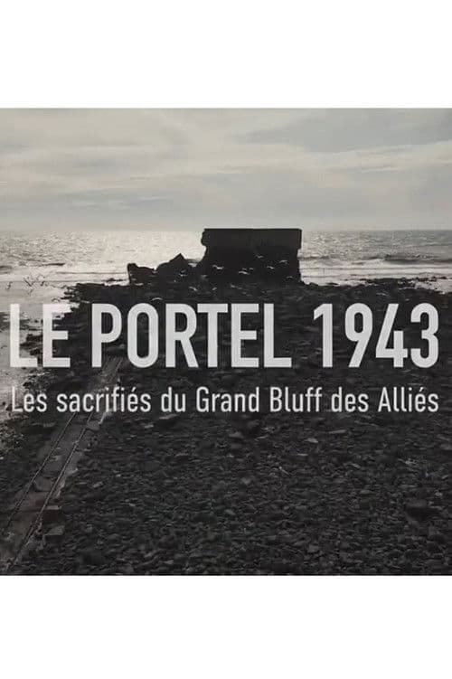 Poster for LE PORTEL 1943, Les sacrifiés du grand bluff des Alliés
