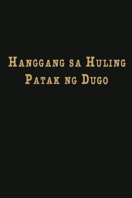 Poster for Hanggang Sa Huling Patak Ng Dugo