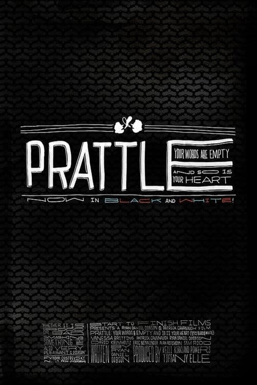 Постер до фільму «Prattle: Your Words Are Empty and So Is Your Heart (now in black and white!)»