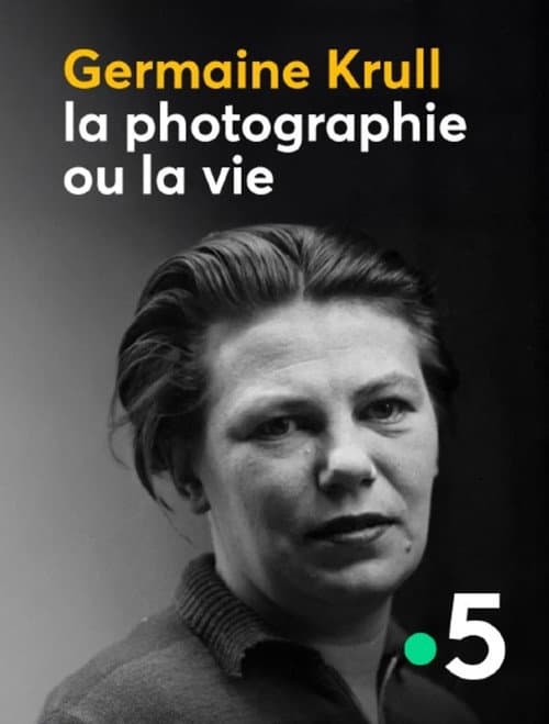 Poster for Germaine Krull, la photographie ou la vie