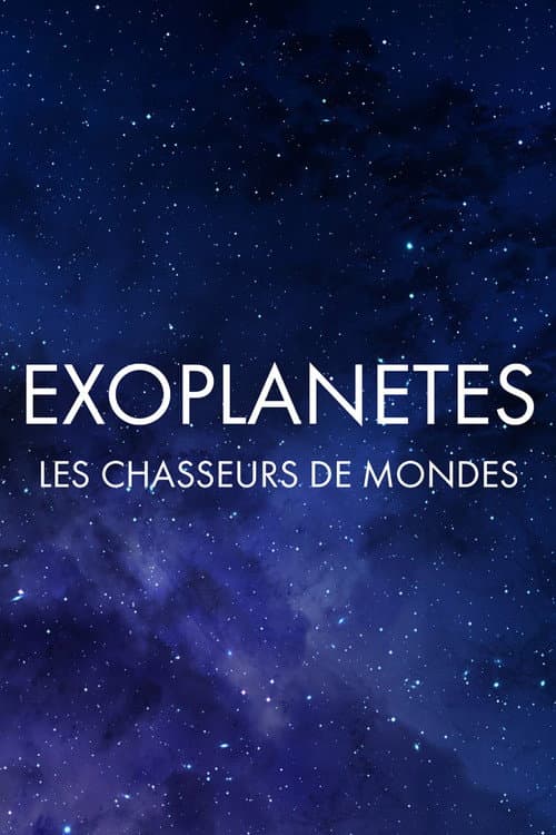 Poster for Exoplanètes : les chasseurs de mondes