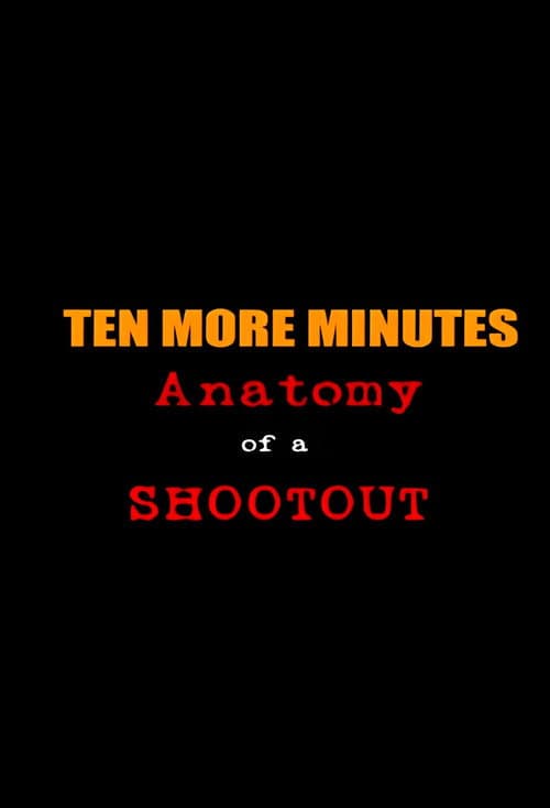 Poster for Ten More Minutes: Anatomy of a Shootout