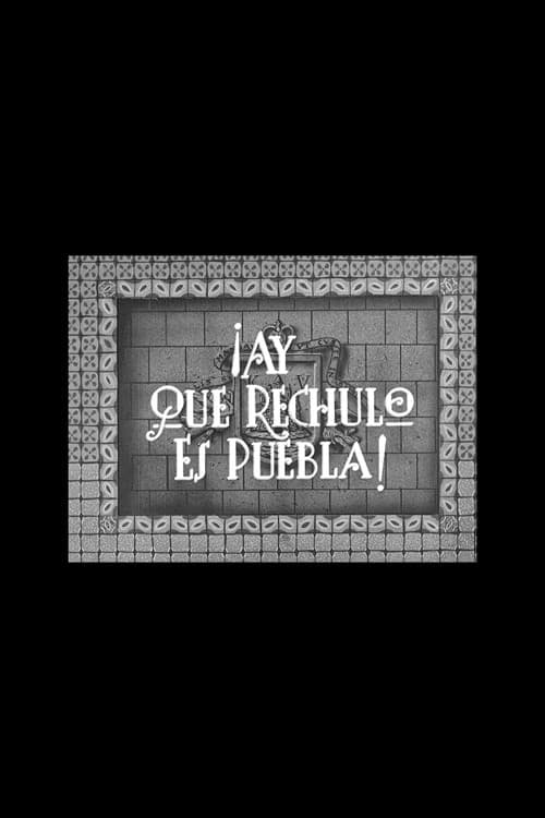 Poster for ¡Ay qué rechula es Puebla!