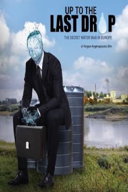Poster for Up to the Last Drop: The Secret Water War in Europe
